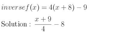 The inverse of f(x)=4(x+8)-9 is (x+9)/4-8